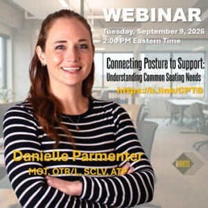 09-09-26 “Connecting Posture to Support: Understanding Common Seating Needs” Danielle Parmenter MOT, OTR/L, SCLV, ATP