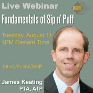 08-11-26 ” Fundamentals of Sip N’ Puff” James Keating PTA, ATP