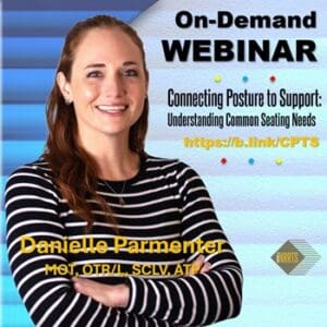 “Connecting Posture to Support: Understanding Common Seating Needs” Danielle Parmenter MOT, OTR/L, SCLV, ATP